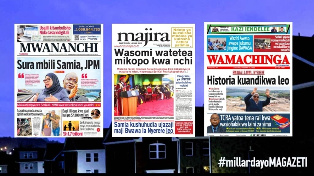 Habari Kubwa Za Magazeti Ya Tanzania Leo December 22, 2022 - Millard Ayo